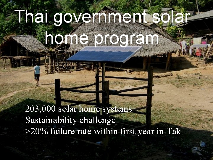 Thai government solar home program 203, 000 solar home systems Sustainability challenge >20% failure