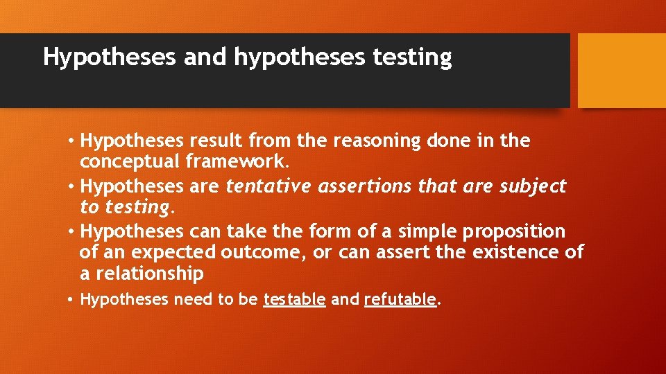 Hypotheses and hypotheses testing • Hypotheses result from the reasoning done in the conceptual