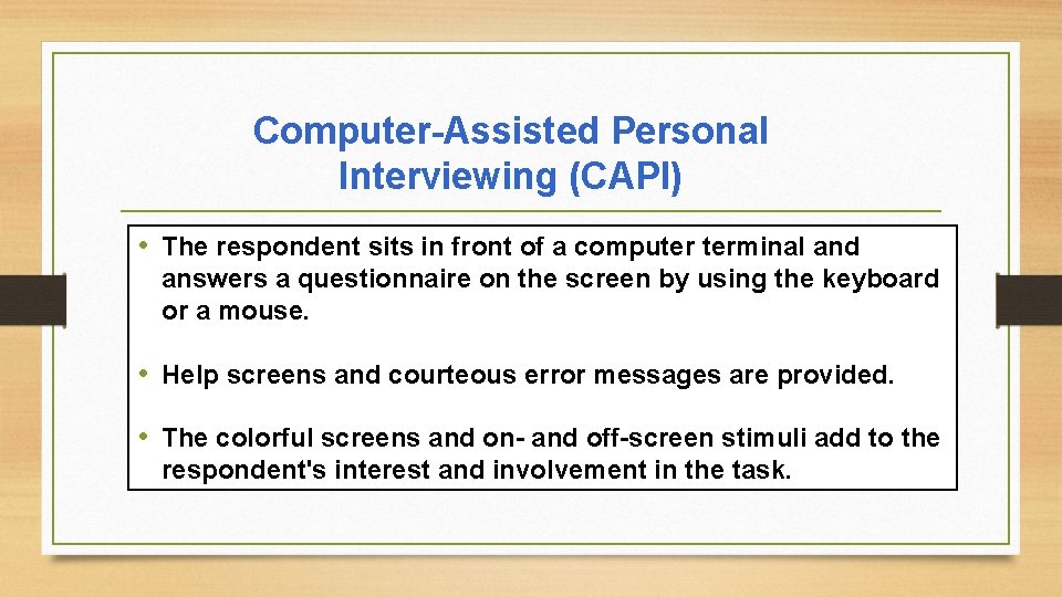 Computer-Assisted Personal Interviewing (CAPI) • The respondent sits in front of a computer terminal