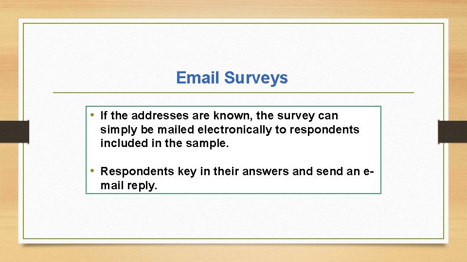 Email Surveys • If the addresses are known, the survey can simply be mailed