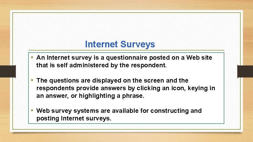 Internet Surveys • An Internet survey is a questionnaire posted on a Web site