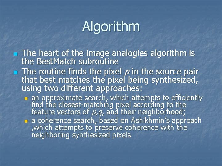 Algorithm n n The heart of the image analogies algorithm is the Best. Match