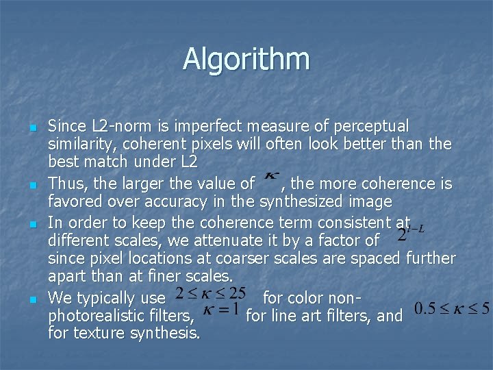 Algorithm n n Since L 2 -norm is imperfect measure of perceptual similarity, coherent