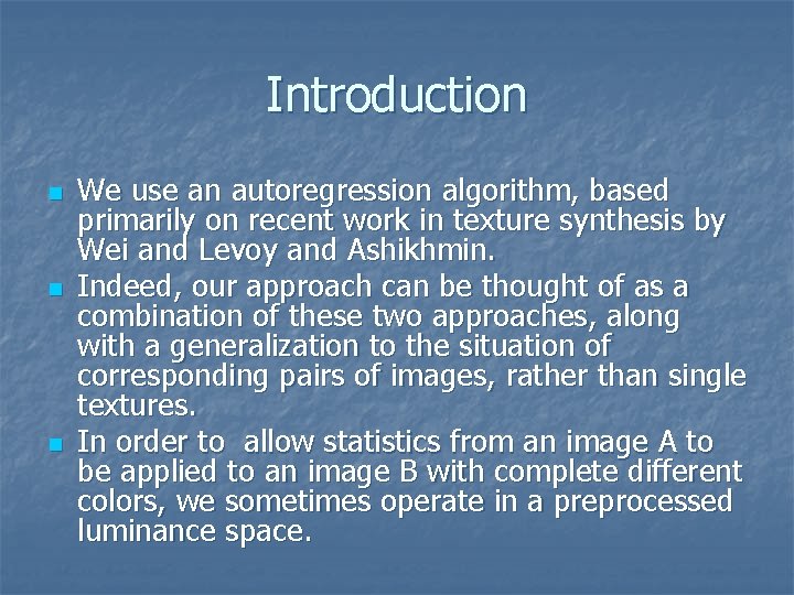 Introduction n We use an autoregression algorithm, based primarily on recent work in texture
