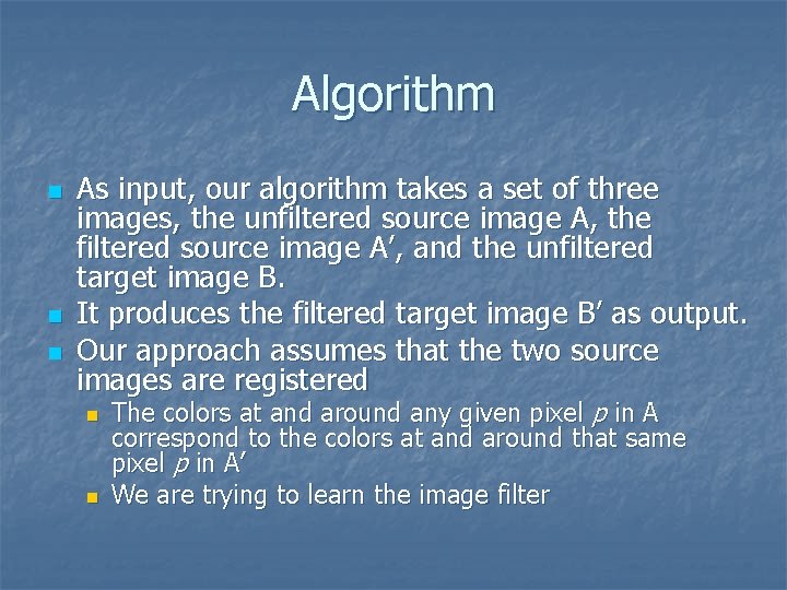 Algorithm n n n As input, our algorithm takes a set of three images,