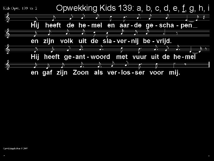. Opwekking Kids 139: a, b, c, d, e, f, g, h, i .