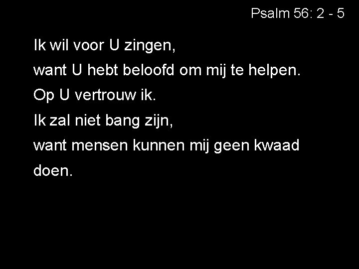 Psalm 56: 2 - 5 Ik wil voor U zingen, want U hebt beloofd