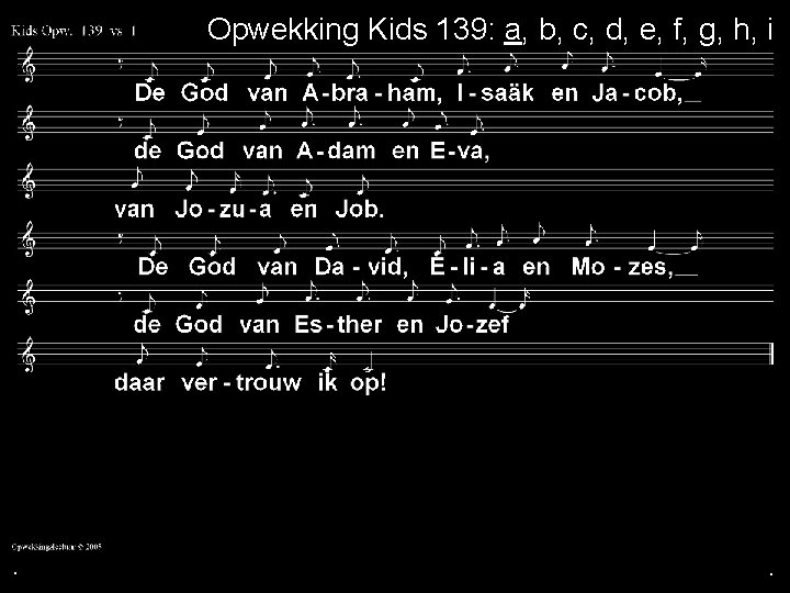 . Opwekking Kids 139: a, b, c, d, e, f, g, h, i .