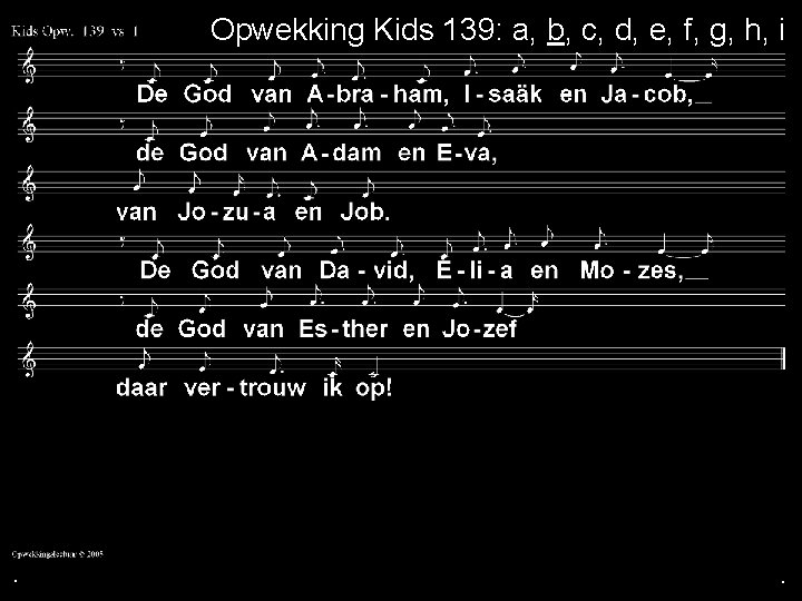 . Opwekking Kids 139: a, b, c, d, e, f, g, h, i .