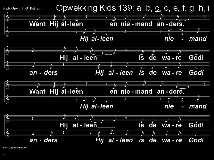 . Opwekking Kids 139: a, b, c, d, e, f, g, h, i .
