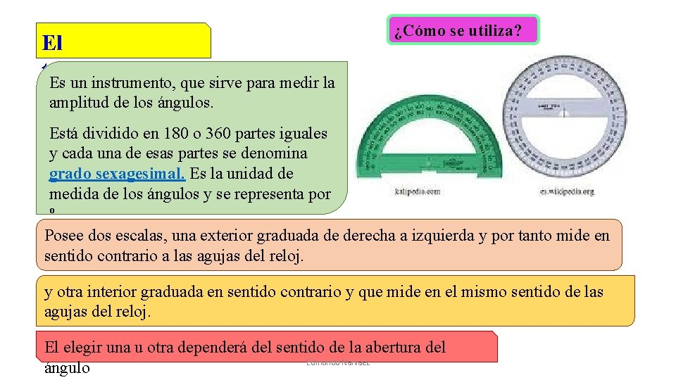 El transportador Es un instrumento, que sirve para medir la ¿Cómo se utiliza? amplitud El transportador Es un instrumento, que sirve para medir la ¿Cómo se utiliza? amplitud