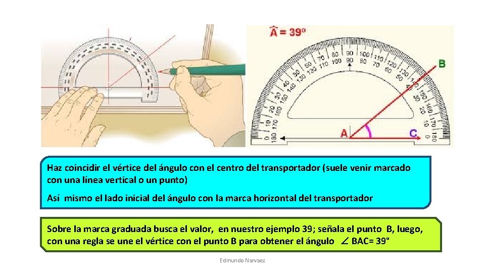 Haz coincidir el vértice del ángulo con el centro del transportador (suele venir marcado Haz coincidir el vértice del ángulo con el centro del transportador (suele venir marcado