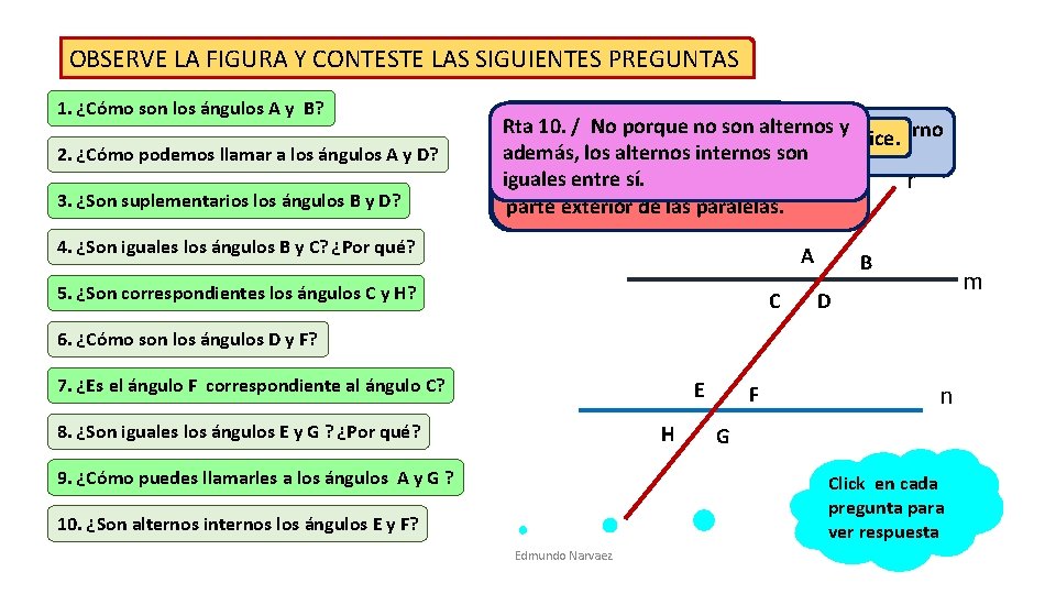 OBSERVE LA FIGURA Y CONTESTE LAS SIGUIENTES PREGUNTAS 1. ¿Cómo son los ángulos A OBSERVE LA FIGURA Y CONTESTE LAS SIGUIENTES PREGUNTAS 1. ¿Cómo son los ángulos A