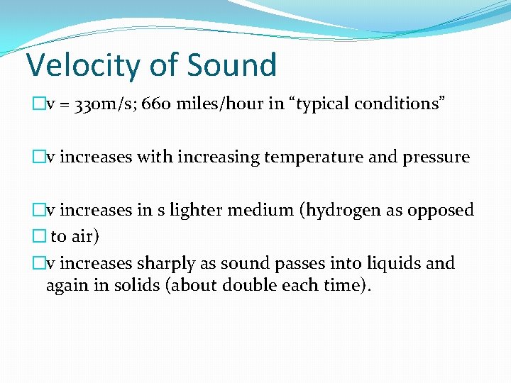 Velocity of Sound �v = 330 m/s; 660 miles/hour in “typical conditions” �v increases