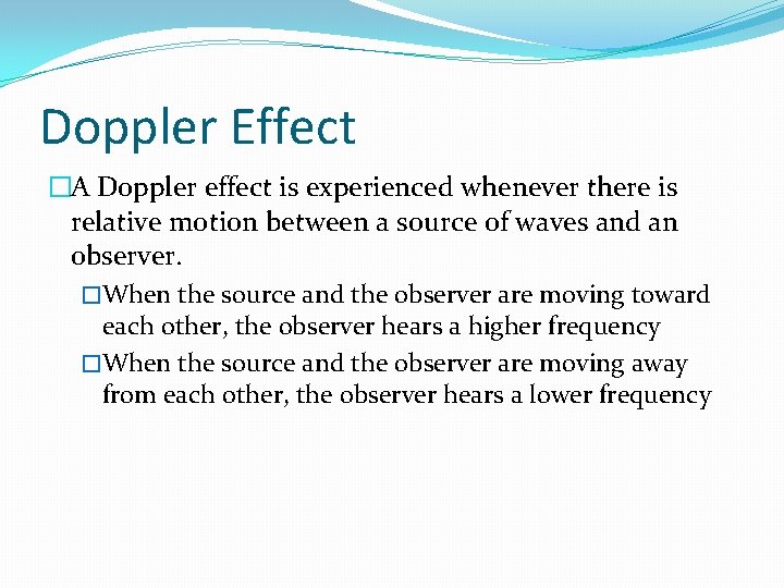 Doppler Effect �A Doppler effect is experienced whenever there is relative motion between a
