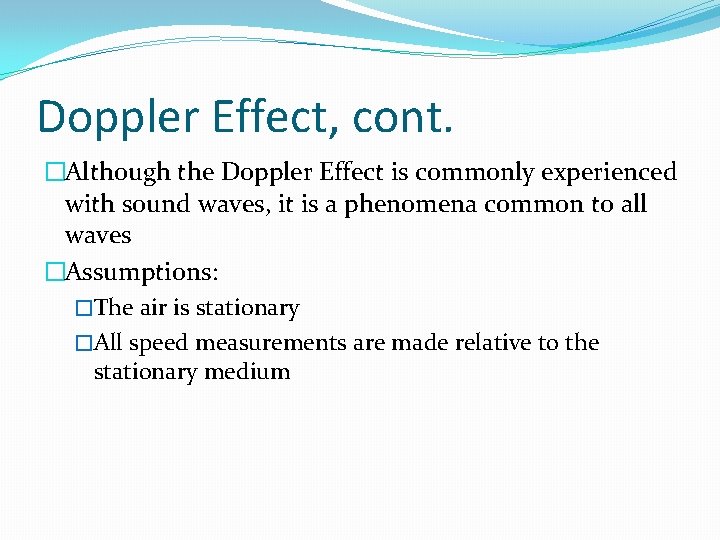 Doppler Effect, cont. �Although the Doppler Effect is commonly experienced with sound waves, it