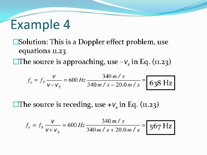 Example 4 �Solution: This is a Doppler effect problem, use equations 11. 23 �The