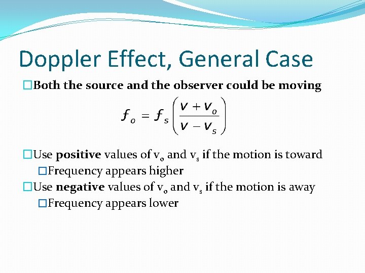 Doppler Effect, General Case �Both the source and the observer could be moving �Use