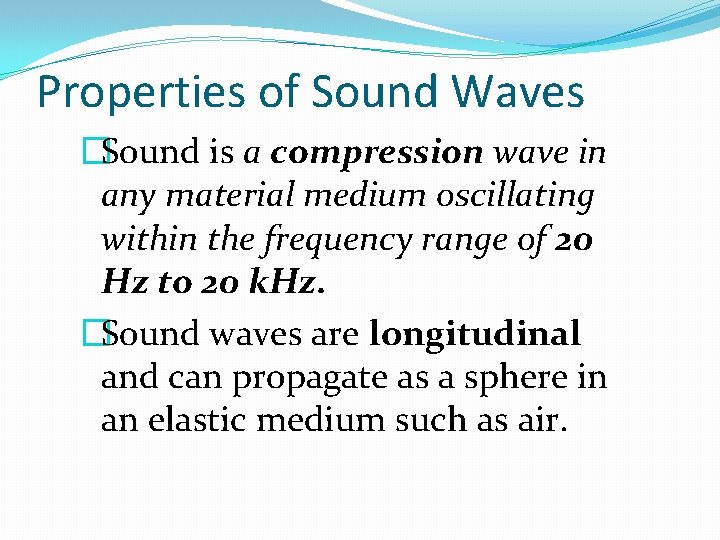 Properties of Sound Waves �Sound is a compression wave in any material medium oscillating