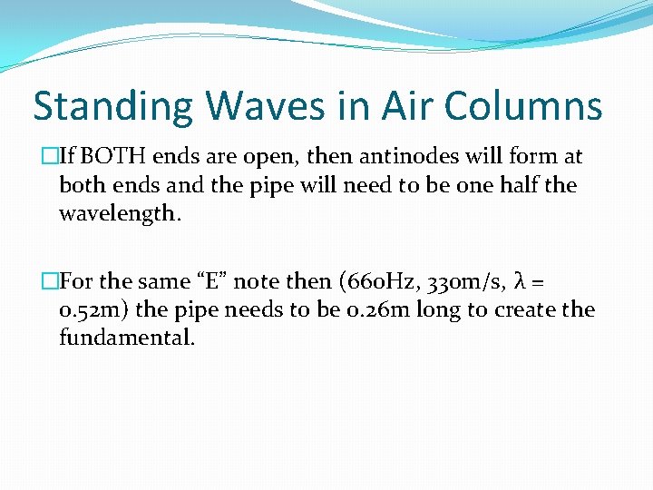Standing Waves in Air Columns �If BOTH ends are open, then antinodes will form