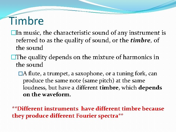 Timbre �In music, the characteristic sound of any instrument is referred to as the
