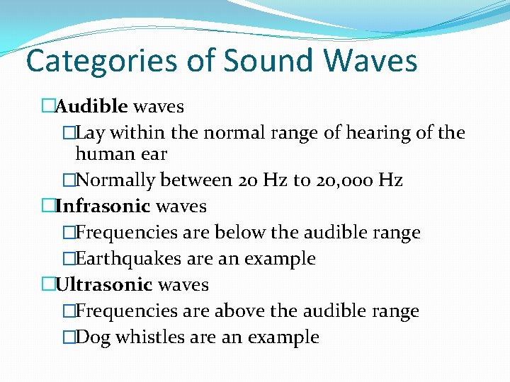 Categories of Sound Waves �Audible waves �Lay within the normal range of hearing of