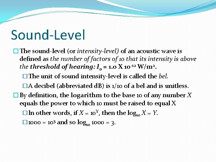 Sound-Level �The sound-level (or intensity-level) of an acoustic wave is defined as the number