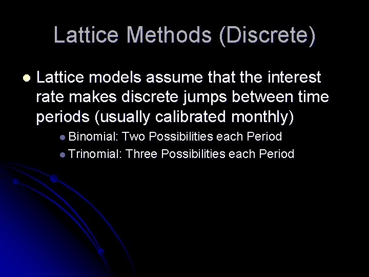 Lattice Methods (Discrete) l Lattice models assume that the interest rate makes discrete jumps