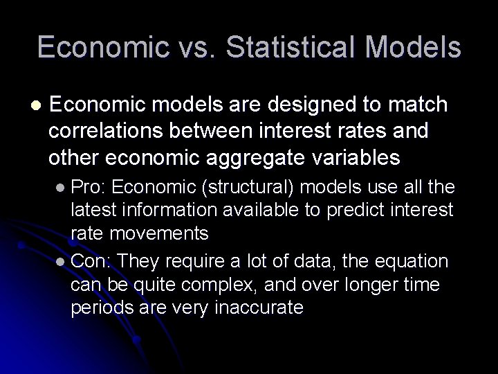 Economic vs. Statistical Models l Economic models are designed to match correlations between interest