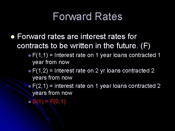 Forward Rates l Forward rates are interest rates for contracts to be written in