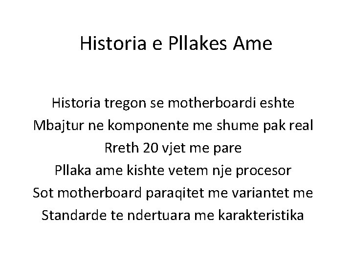 Historia e Pllakes Ame Historia tregon se motherboardi eshte Mbajtur ne komponente me shume