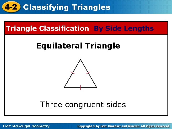 4 -2 Classifying Triangles Triangle Classification By Side Lengths Equilateral Triangle Three congruent sides 4 -2 Classifying Triangles Triangle Classification By Side Lengths Equilateral Triangle Three congruent sides