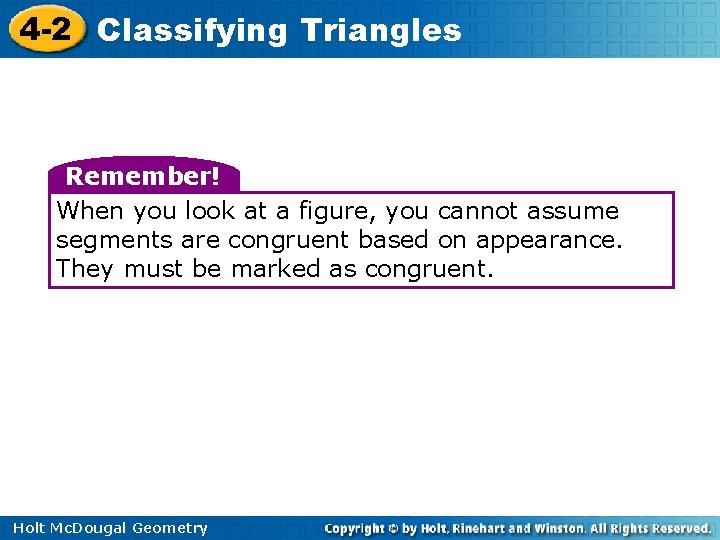 4 -2 Classifying Triangles Remember! When you look at a figure, you cannot assume 4 -2 Classifying Triangles Remember! When you look at a figure, you cannot assume