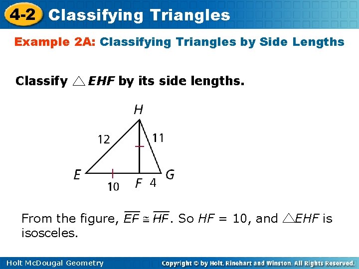 4 -2 Classifying Triangles Example 2 A: Classifying Triangles by Side Lengths Classify EHF 4 -2 Classifying Triangles Example 2 A: Classifying Triangles by Side Lengths Classify EHF