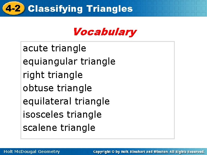 4 -2 Classifying Triangles Vocabulary acute triangle equiangular triangle right triangle obtuse triangle equilateral 4 -2 Classifying Triangles Vocabulary acute triangle equiangular triangle right triangle obtuse triangle equilateral