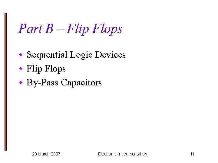 Part B – Flip Flops Sequential Logic Devices w Flip Flops w By-Pass Capacitors