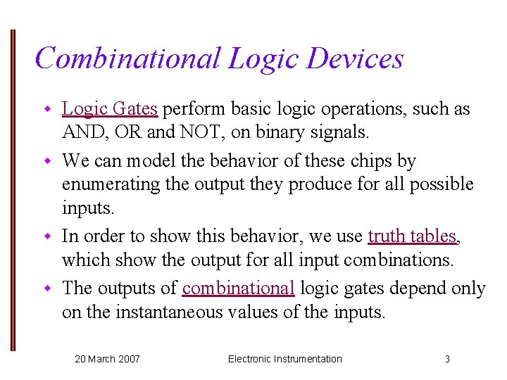 Combinational Logic Devices Logic Gates perform basic logic operations, such as AND, OR and