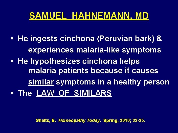 SAMUEL HAHNEMANN, MD • He ingests cinchona (Peruvian bark) & experiences malaria-like symptoms •