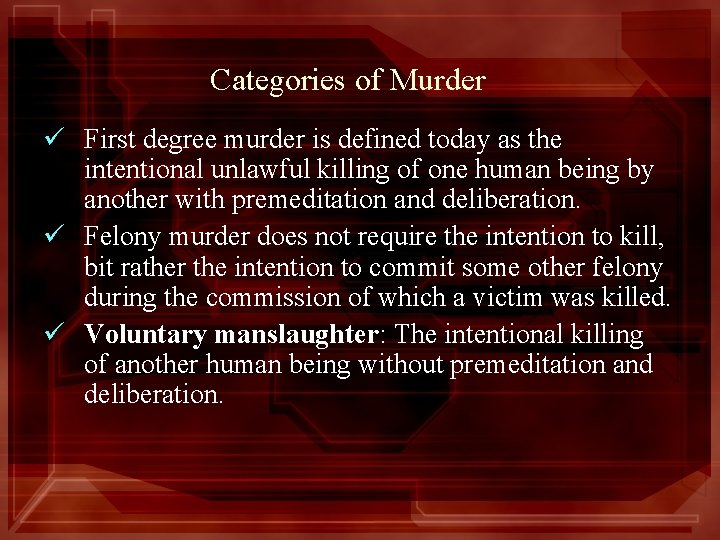 Categories of Murder ü First degree murder is defined today as the intentional unlawful