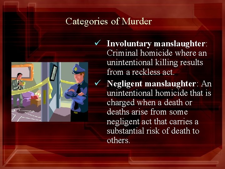 Categories of Murder ü Involuntary manslaughter: Criminal homicide where an unintentional killing results from