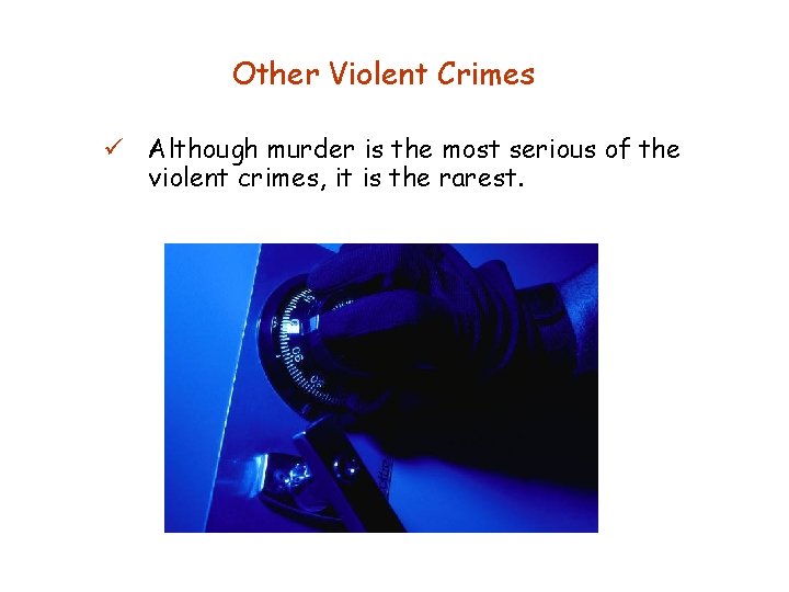 Other Violent Crimes ü Although murder is the most serious of the violent crimes,