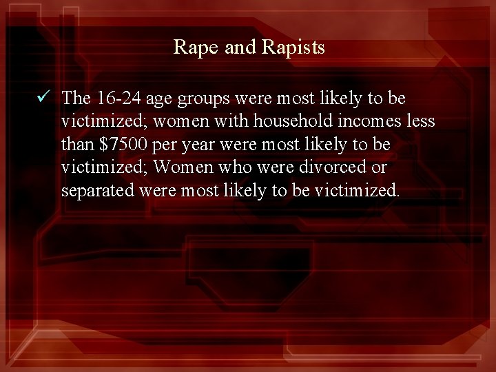 Rape and Rapists ü The 16 -24 age groups were most likely to be