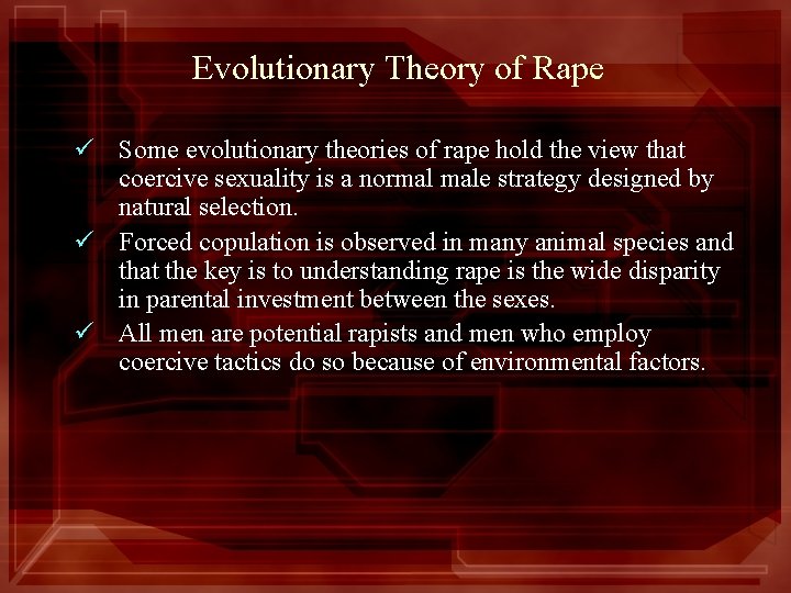 Evolutionary Theory of Rape ü Some evolutionary theories of rape hold the view that