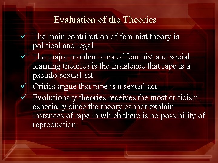 Evaluation of the Theories ü The main contribution of feminist theory is political and