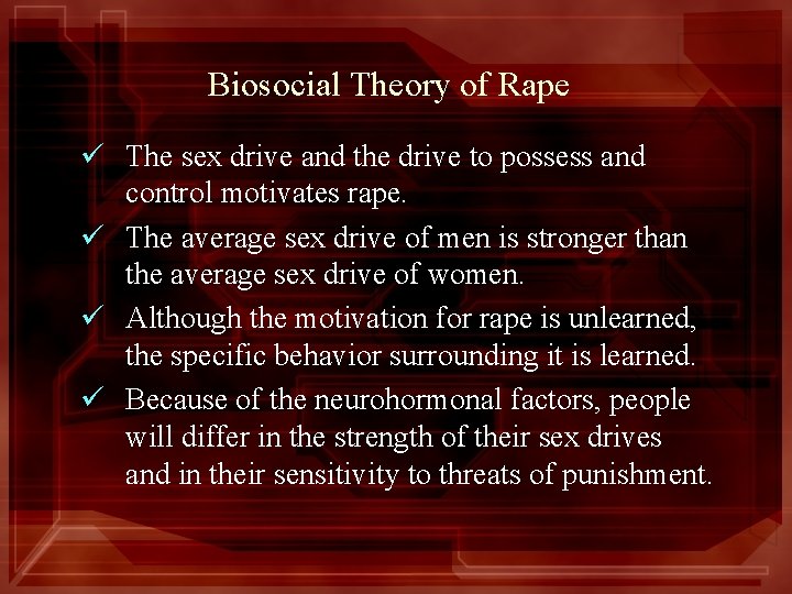 Biosocial Theory of Rape ü The sex drive and the drive to possess and