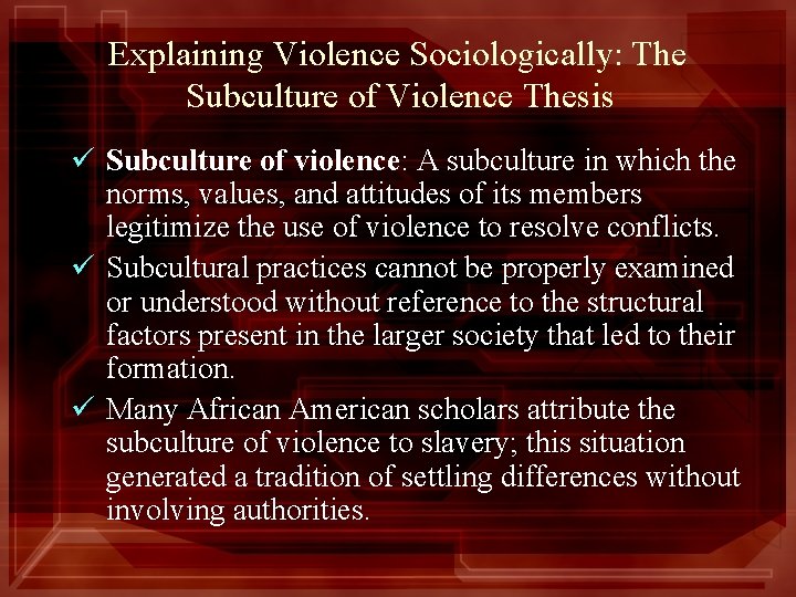 Explaining Violence Sociologically: The Subculture of Violence Thesis ü Subculture of violence: A subculture