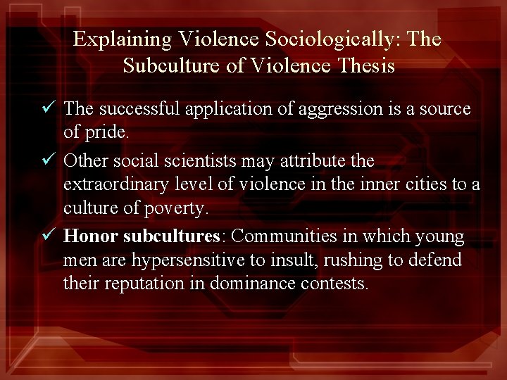 Explaining Violence Sociologically: The Subculture of Violence Thesis ü The successful application of aggression