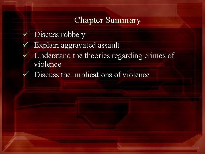 Chapter Summary ü Discuss robbery ü Explain aggravated assault ü Understand theories regarding crimes