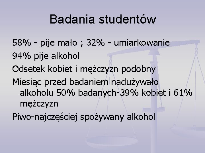 Badania studentów 58% - pije mało ; 32% - umiarkowanie 94% pije alkohol Odsetek