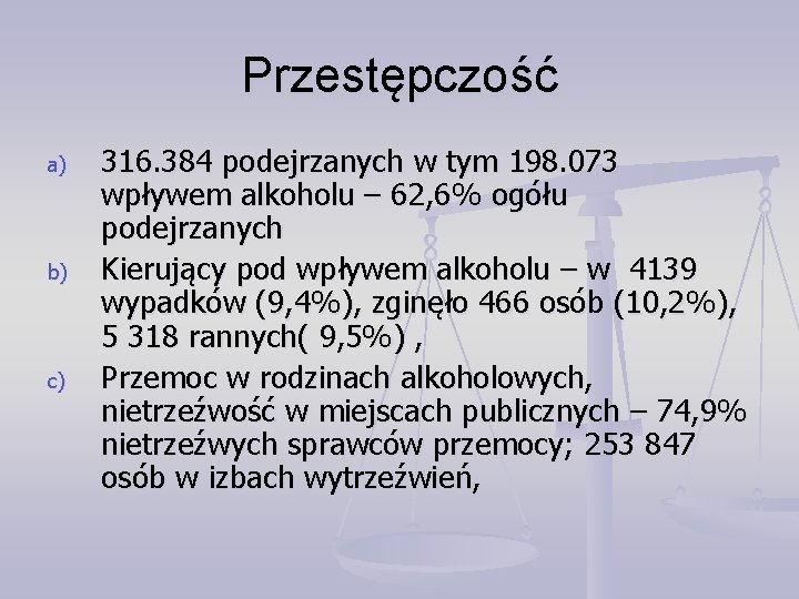 Przestępczość a) b) c) 316. 384 podejrzanych w tym 198. 073 wpływem alkoholu –